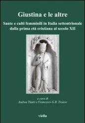 Giustina e le altre. Sante e culti femminili in Italia settentrionale dalla prima età cristiana al secolo XII