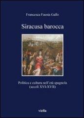Siracusa barocca: Politica e cultura nell’età spagnola (secoli XVI-XVII) (I libri di Viella)
