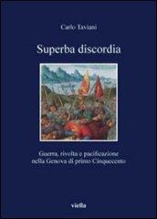 Superba discordia. Guerra, rivolta e pacificazione nella Genova di primo cinquecento