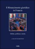 Il Rinascimento giuridico in Francia: Diritto, politica e storia (I libri di Viella)