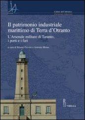 Il patrimonio industriale marittimo in terra d'Otranto. L'Arsenale militare di Taranto, i porti e i fari. Con CD-ROM
