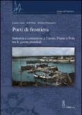 Porti di frontiera. Industria e commercio a Trieste, fiume e Pola tra le guerre mondiali