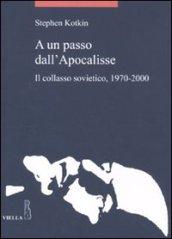 A un passo dall'Apocalisse. Il collasso sovietico, 1970-2000