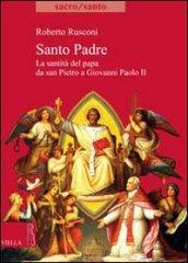 Santo Padre. La santità del Papa da San Pietro a Giovanni Paolo II