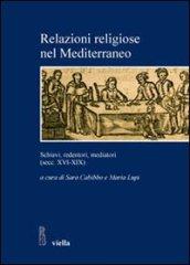 Relazioni religiose nel Mediterraneo. Schiavi, redentori, mediatori (secc. XVI-XIX)