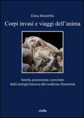 Corpi invasi e viaggi dell'anima. Santità, possessione, esorcismo dalla teologia barocca alla medicina illuminista