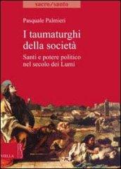 I taumaturghi della società. Santi e potere politico nel secolo dei lumi