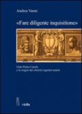 «Fare diligente inquisitione». Gian Pietro Carafa e le origini dei chierici regolari teatini