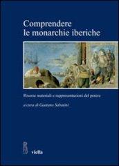 Comprendere le monarchie iberiche: Risorse materiali e rappresentazioni del potere (Studi e ricerche. Università di Roma Tre)