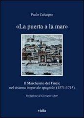 «La puerta a la mar». Il marchesato del Finale nel sistema imperiale spagnolo (1571-1713)