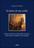 In attesa di una scelta. Destini femminili ed educandati monastici nella diocesi di Milano in età moderna
