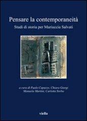 Pensare la contemporaneità: Studi di storia per Mariuccia Salvati (I libri di Viella)