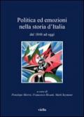 Politica ed emozioni nella storia d’Italia dal 1848 ad oggi (I libri di Viella)