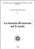 Studi storici pistoiesi. 4.La rinascita del mercato nel X secolo. Giornata di studio (Pistoia, 1 ottobre 2010)