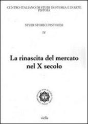 Studi storici pistoiesi. 4.La rinascita del mercato nel X secolo. Giornata di studio (Pistoia, 1 ottobre 2010)
