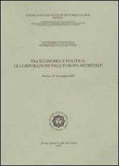 Tra economia e politica. Le corporazioni nell'Europa medievale. Atti del 20° Convegno internazionale di studi (Pistoia 13-16 maggio 2005)