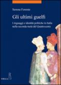 Gli ultimi guelfi. Linguaggi e identità politiche in Italia nella seconda metà del Quattrocento