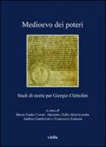 Medioevo dei poteri. Studi di storia per Giorgio Chittolini