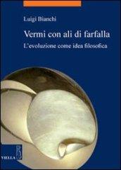 Vermi con ali di farfalla: L’evoluzione come idea filosofica (La storia. Temi)