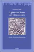 Il ghetto di Roma nel Cinquecento. Storia di un'acculturazione