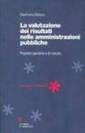 La valutazione dei risultati nelle amministrazioni pubbliche. Proposte operative e di metodo