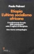 Etiopia. L'ultimo socialismo africano. Il trasferimento forzato delle popolazioni sotto il regime di Menghistu. Una ricerca antropologica