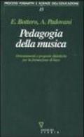 Pedagogia della musica. Orientamenti e proposte didattiche per la formazione di base