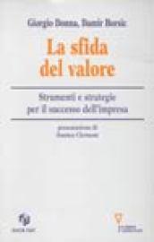 La sfida del valore. Strumenti e strategie per il successo d'impresa