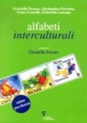 Alfabeti interculturali. Idee, proposte e percorsi per l'accoglienza e per una didattica: dell'italiano seconda lingua, della narrazione, dello scambio tra storie...