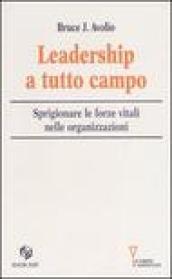 Leadership a tutto campo. Sprigionare le forze vitali nelle organizzazioni