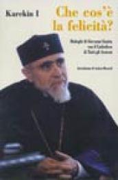 Che cos'è la felicità? Dialoghi di G. Guaita con il Catholicos di tutti gli armeni