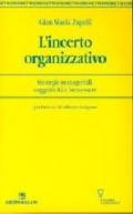 L'incerto organizzativo. Strategie manageriali, soggettività e benessere