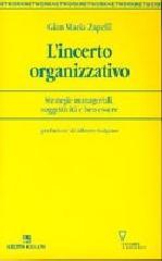 L'incerto organizzativo. Strategie manageriali, soggettività e benessere