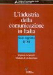 L'industria della comunicazione in Italia. 6° rapporto IEM. Imprese e mercati: bilancio di un decennio