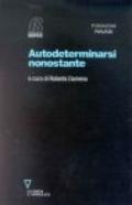 Autodeterminarsi nonostante