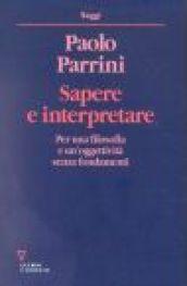 Sapere e interpretare. Per una filosofia e un'oggettività senza fondamenti