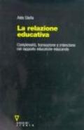 La relazione educativa. Complessità, transazione e intenzione nel rapporto educatore-educando