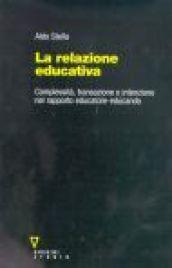 La relazione educativa. Complessità, transazione e intenzione nel rapporto educatore-educando