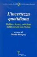 L'incerto quotidiano. Politica, lavoro, relazioni nella società del rischio