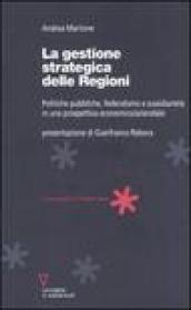 La gestione strategica delle regioni. Politiche pubbliche, federalismo e sussidiarietà in una prospettiva economico/aziendale
