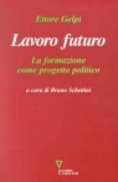 Lavoro futuro. La formazione come progetto politico