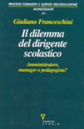 Il dilemma del dirigente scolastico. Amministratore, manager o pedagogista?