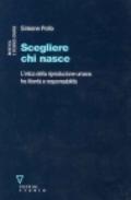 Scegliere chi nasce. L'etica della riproduzione umana fra libertà e responsabilità