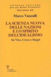 La scienza nuova della nazioni e lo spirito dell'idealismo. Su Vico, Croce e Hegel