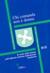 Chi comanda non è donna. Il ruolo della donna nell'odierno sistema istituzionale lombardo