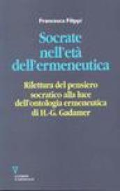 Socrate nell'età dell'ermeneutica. Rilettura del pensiero socratico alla luce dell'ontologia ermeneutica di H. G. Gadamer