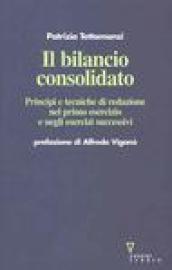 Il bilancio consolidato. Principi e tecniche di redazione nel primo esercizio e negli esercizi successivi