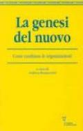 La genesi del nuovo. Come cambiano le organizzazioni