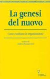 La genesi del nuovo. Come cambiano le organizzazioni