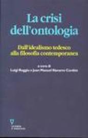 La crisi dell'ontologia. Dall'idealismo tedesco alla filosofia contemporanea